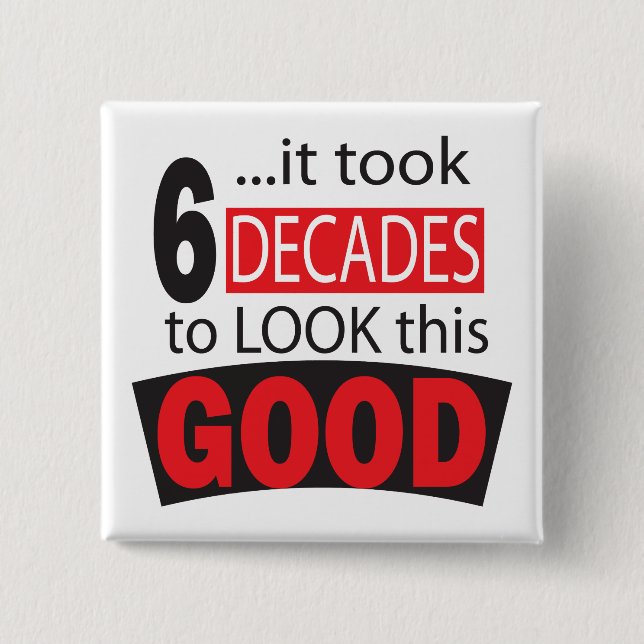 Bóton Quadrado 5.08cm Levou 6 Décadas para parecer este Bom 60º aniversá (Frente)