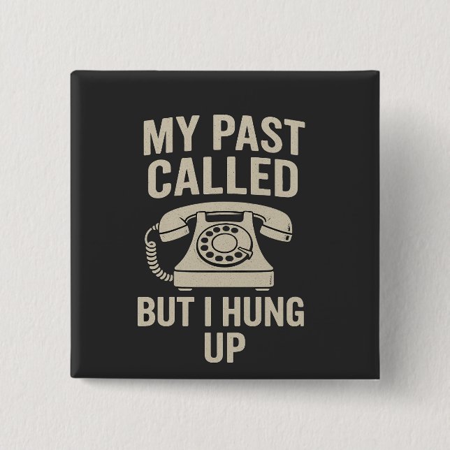 Bóton Quadrado 5.08cm My Past Called But I Hung Up Funny Motivational  (Frente)