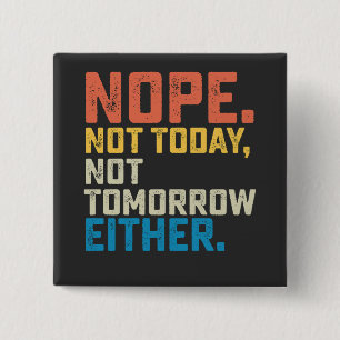 Bóton Quadrado 5.08cm Não Hoje Não Amanhã Também