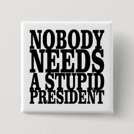 Bóton Quadrado 5.08cm Ninguém precisa de um Presidente estúpido