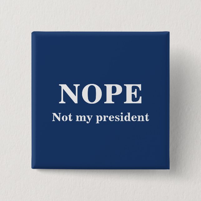 Bóton Quadrado 5.08cm NOPE Not my president customizable (Frente)