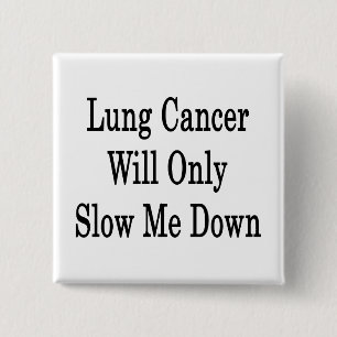 Bóton Quadrado 5.08cm O Cancer Pulmonar Só Me Atrasará