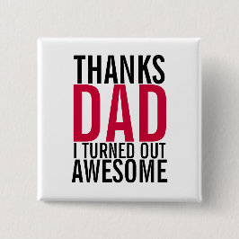 Bóton Quadrado 5.08cm Obrigados Pai Eu Tornei Incrível Botão De Dia de o