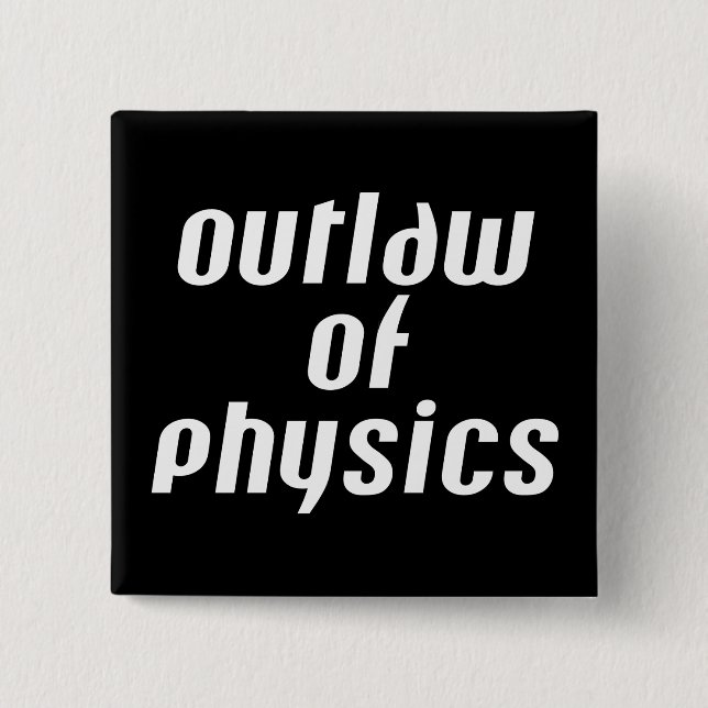 Bóton Quadrado 5.08cm Outlaw of Physics - Texto Branco (Frente)