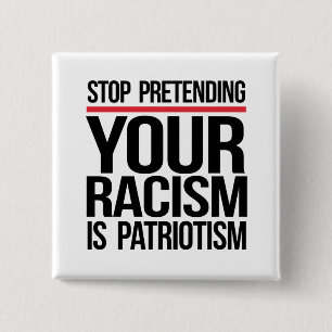 Bóton Quadrado 5.08cm Pare de fingir que seu racismo é patriotismo