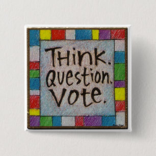 Bóton Quadrado 5.08cm Pense. Pergunta. Voto