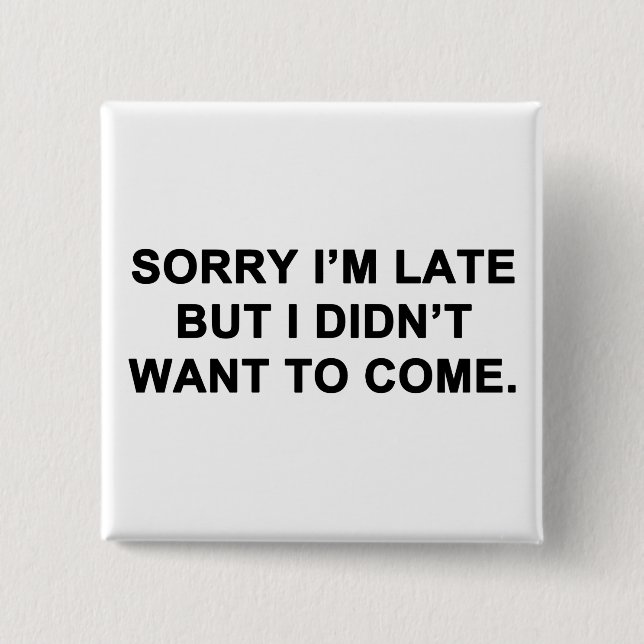 Bóton Quadrado 5.08cm Pesaroso eu estou atrasado mas eu não quis vir (Frente)