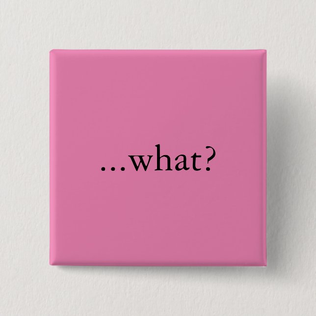 Bóton Quadrado 5.08cm Pino/botão quadrados, "… que? " (Frente)