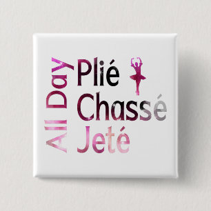 Bóton Quadrado 5.08cm Plie, Chasse, Jete o Dia Todo ~ Design de Ballet