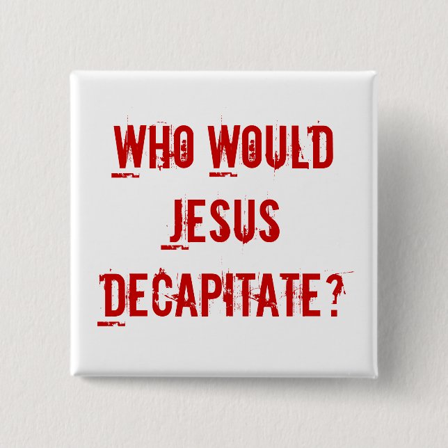 Bóton Quadrado 5.08cm Quem Jesus decapitaria? (Frente)