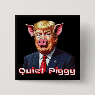 Bóton Quadrado 5.08cm Quiet Piggy | Anti-Trump Political Humor