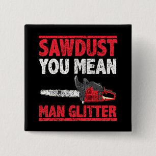 Bóton Quadrado 5.08cm Sawdust Você Quer Dizer Homem Glitter Lumberjack