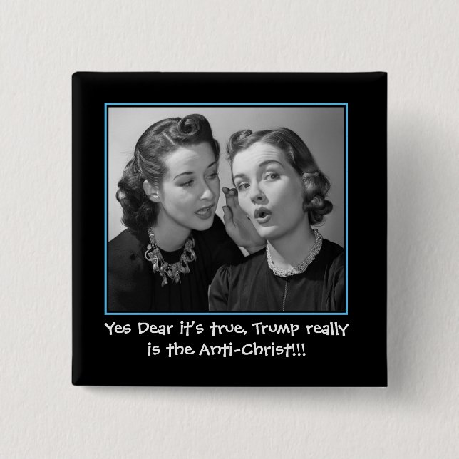 Bóton Quadrado 5.08cm Sim, querida É verdade, Trump é o Anti-Cristo (Frente)