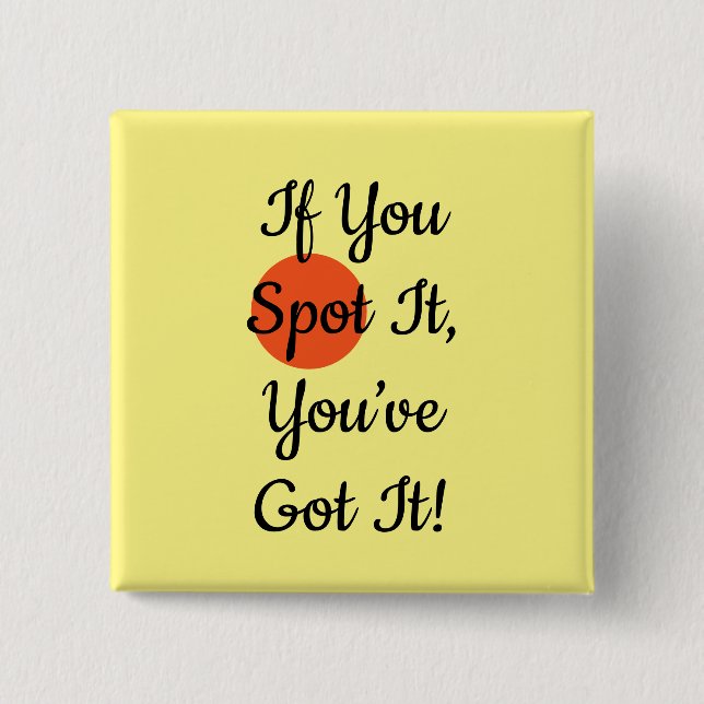 Bóton Quadrado 5.08cm Slogan If You Spot It You Got It (Frente)
