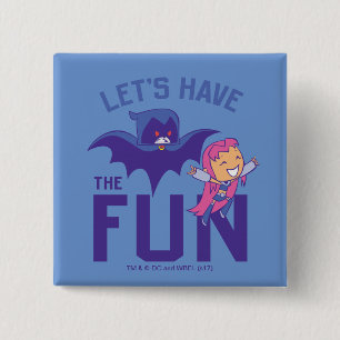 Bóton Quadrado 5.08cm Teen Titans Go! Starfire & Raven "Divirtam-Se"