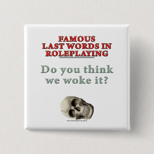 Bóton Quadrado 5.08cm Últimas palavras famosas no Roleplaying: Acordou