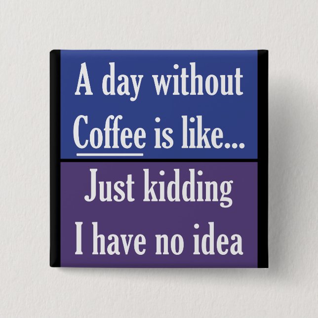 Bóton Quadrado 5.08cm Um dia sem café (Frente)