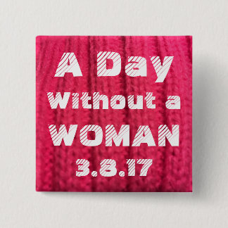 Bóton Quadrado 5.08cm Um dia sem um Pin da mulher 3.8.17