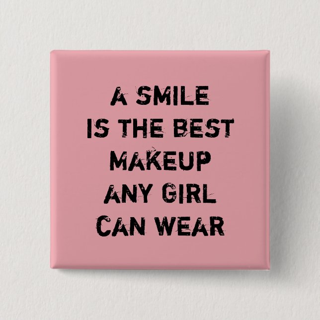 Bóton Quadrado 5.08cm Um sorriso é o melhor Makeup que qualquer garota p (Frente)