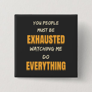 Bóton Quadrado 5.08cm Você Deve Estar Exausto Me Observando Fazer Tudo