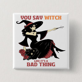 Bóton Quadrado 5.08cm Você diz bruxa como se fosse uma coisa ruim