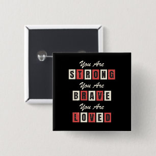 Bóton Quadrado 5.08cm Você é forte! Você é corajoso! Você é amado!