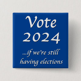 Bóton Quadrado 5.08cm Vote 2024 Se ainda tivermos o botão de eleições
