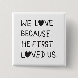 Bóton Quadrado 5.08cm We Love Because He First Loved Us Typography