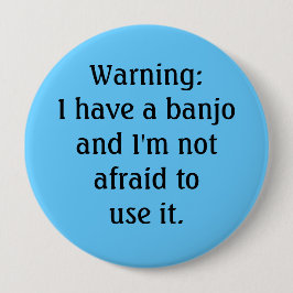 Bóton Redondo 10.16cm Engraçado - advertindo: Eu tenho um banjo…