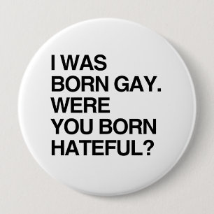 BÓTON REDONDO 10.16CM EU ERA GAY NASCIDO. ERA VOCÊ NASCER DETESTÁVEL