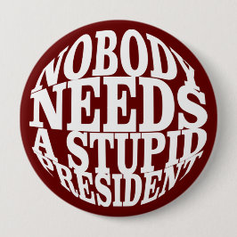 Bóton Redondo 10.16cm Ninguém precisa de um Presidente estúpido