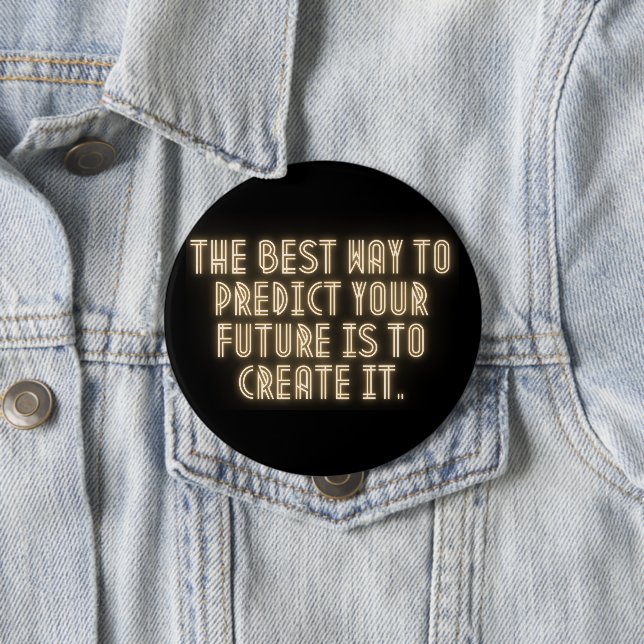 Bóton Redondo 10.16cm "The Best Way to Predict Your Future is to Create  (In Situ)