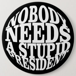 Bóton Redondo 15.24cm Ninguém precisa de um Presidente estúpido