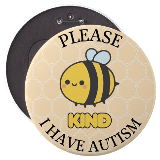 Bóton Redondo 15.24cm Please bee kind I Have Autism Button Pin Badge