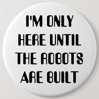 Só estou aqui até que os robôs sejam construídos