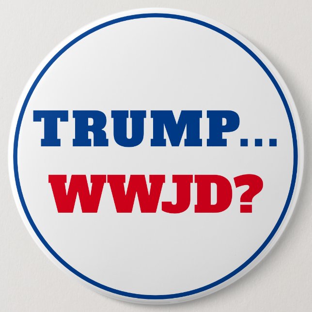 Bóton Redondo 15.24cm "Trump... WWJD?" Anti Trump (Frente)