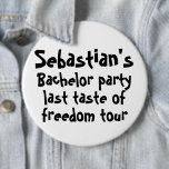 Bóton Redondo 15.24cm Último Sabor da Liberdade Personalizado do Partido<br><div class="desc">Último Gosto da Liberdade Turnê de Despedida de Solteiro Botão gigante personalizado de Ricaso</div>