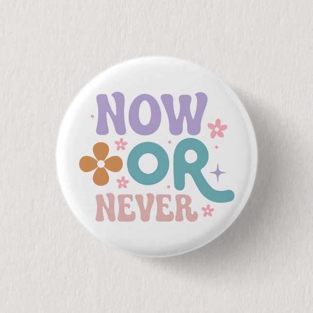 Bóton Redondo 2.54cm Agora ou Nunca | Citação Inspirativa (Frente)