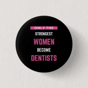 Bóton Redondo 2.54cm Apenas As Mulheres Mais Fortes Se Tornam Dentistas