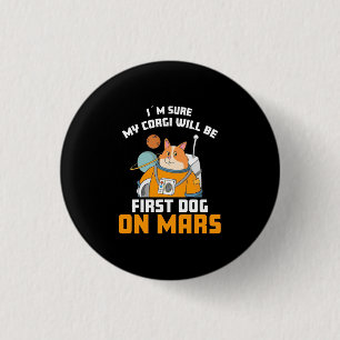 Bóton Redondo 2.54cm Astronauta Tem Certeza Que Meu Corgi Será O Prime