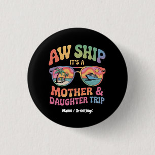 Bóton Redondo 2.54cm Aw Ship É a Mãe e Filha Cruise Trip Engraçado