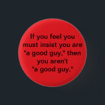 Bóton Redondo 2.54cm botão do "bom rapaz"<br><div class="desc">Quem são eles que tentam enganar de qualquer maneira?</div>