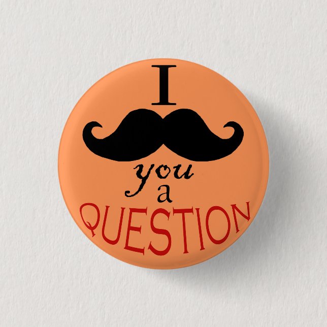 Bóton Redondo 2.54cm Botão "I Mustache You a Pergunta" (Frente)