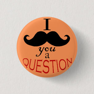 Bóton Redondo 2.54cm Botão "I Mustache You a Pergunta"