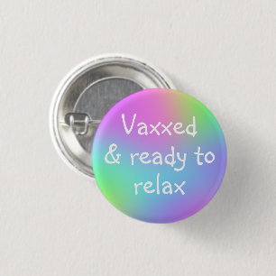 Bóton Redondo 2.54cm Botão Vaxxed & Ready to Relax Pin-On (Pronto para