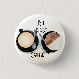 Bóton Redondo 2.54cm But First Coffee Button
