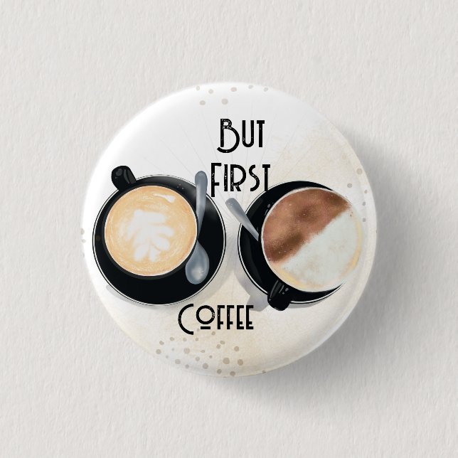 Bóton Redondo 2.54cm But First Coffee Button (Frente)
