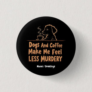 Bóton Redondo 2.54cm Cães e Café Me Fazem Me Sentir Menos Assassino