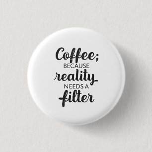 Bóton Redondo 2.54cm Café: A Realidade Precisa de um Filtro - Arte Tipo