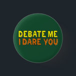 Bóton Redondo 2.54cm Debate Equipe Engraçada Argumento Confiança Compet<br><div class="desc">Debatam-me,  atrevo-me. Um discurso confiante e uma equipe de debate citaram uma pessoa opinada que pode argumentar através de qualquer discussão ou competição de organização. Legal texto amarelo brilhante e laranja neste botão de humor do orador para um auto-falante público. Tenha a confiança de que você ganhará qualquer argumento.</div>